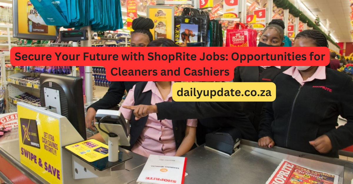 Secure Your Future with ShopRite Jobs: Opportunities for Cleaners and Cashiers