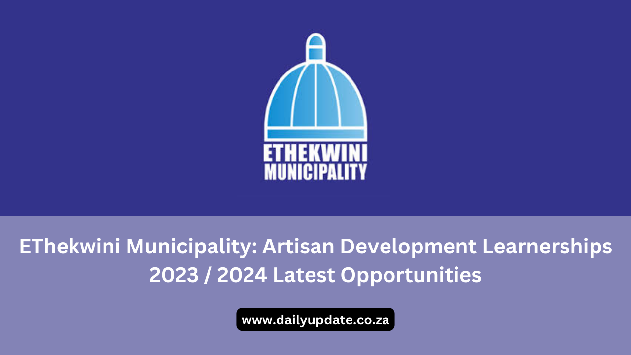 EThekwini Municipality: Artisan Development Learnerships 2023 / 2024 Latest Opportunities