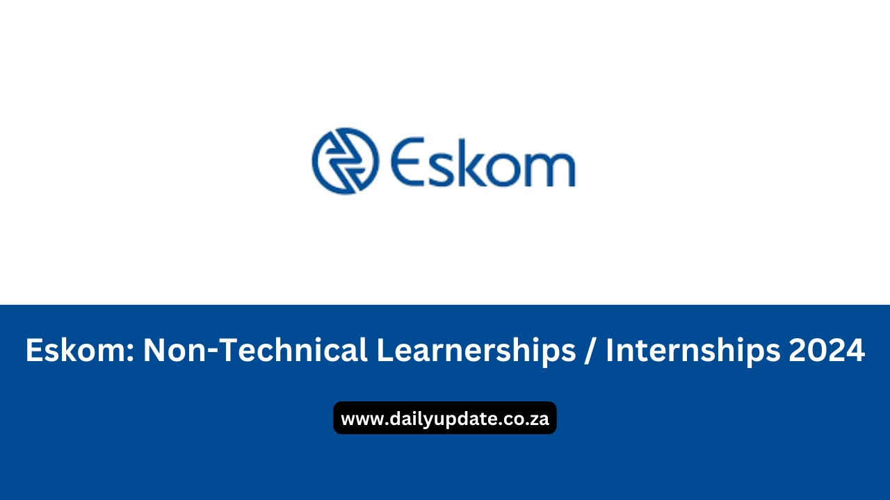Eskom: Non-Technical Learnerships / Internships 2024