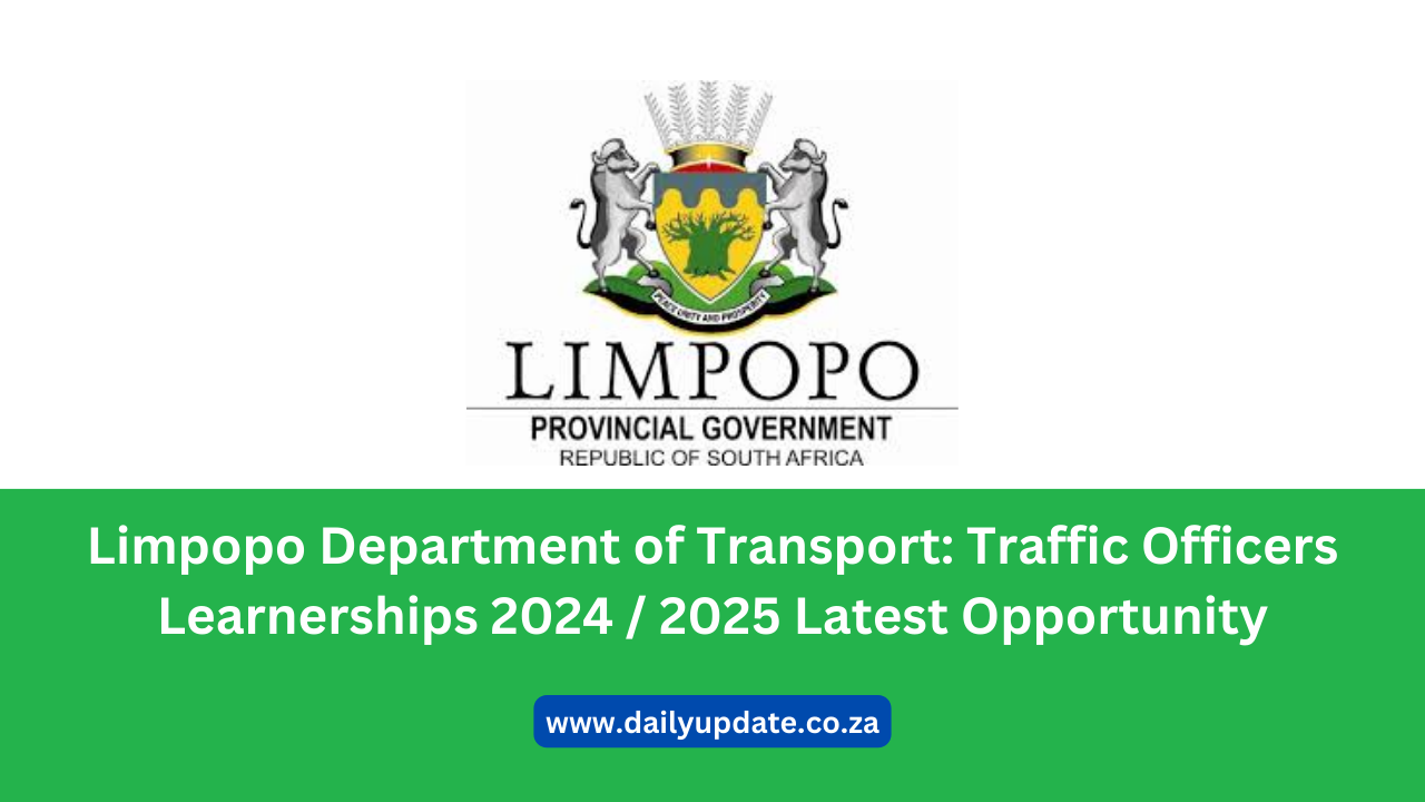 Limpopo Department of Transport: Traffic Officers Learnerships 2024 / 2025 Latest Opportunity