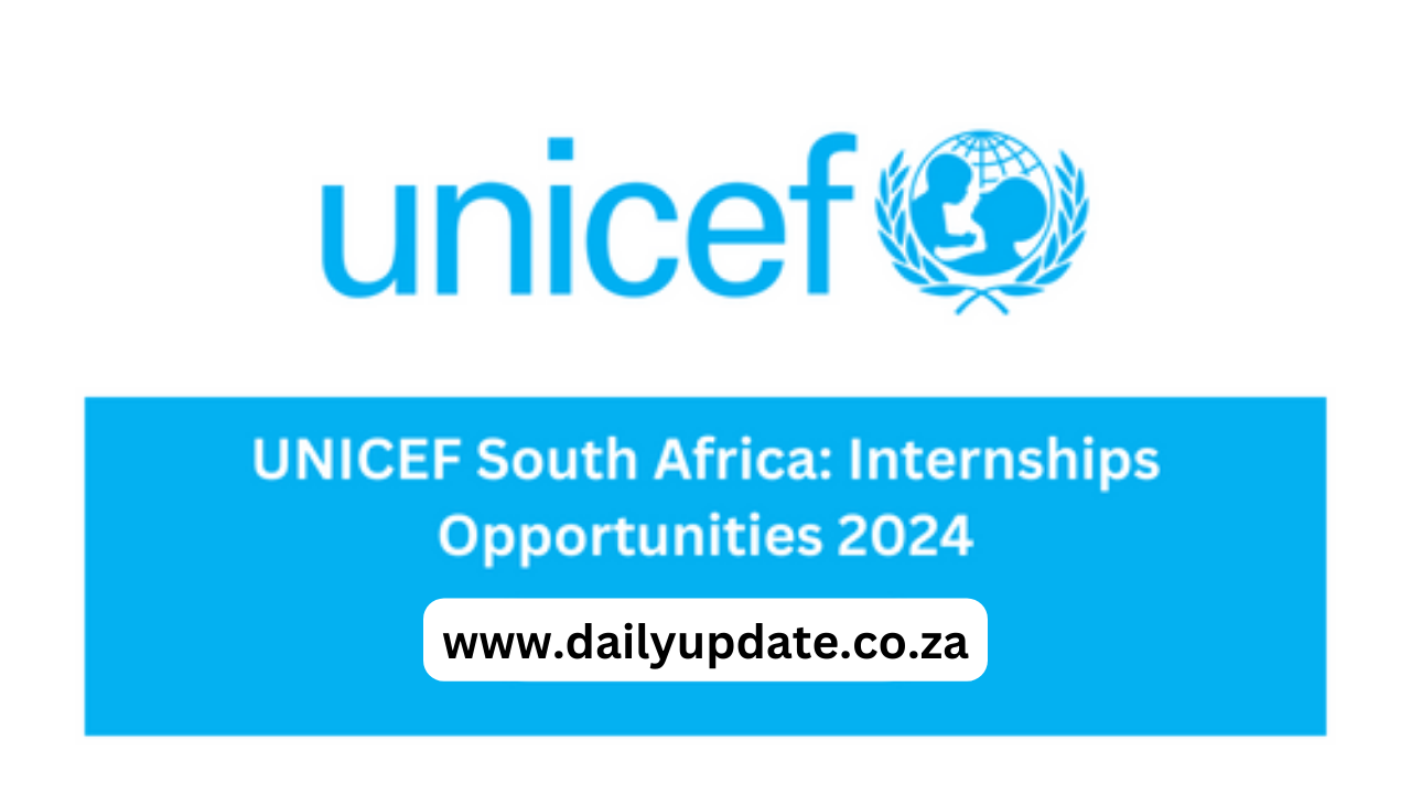 UNICEF South Africa: Internships Opportunities 2024