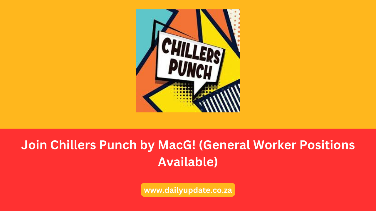 Join Chillers Punch by MacG! (General Worker Positions Available)