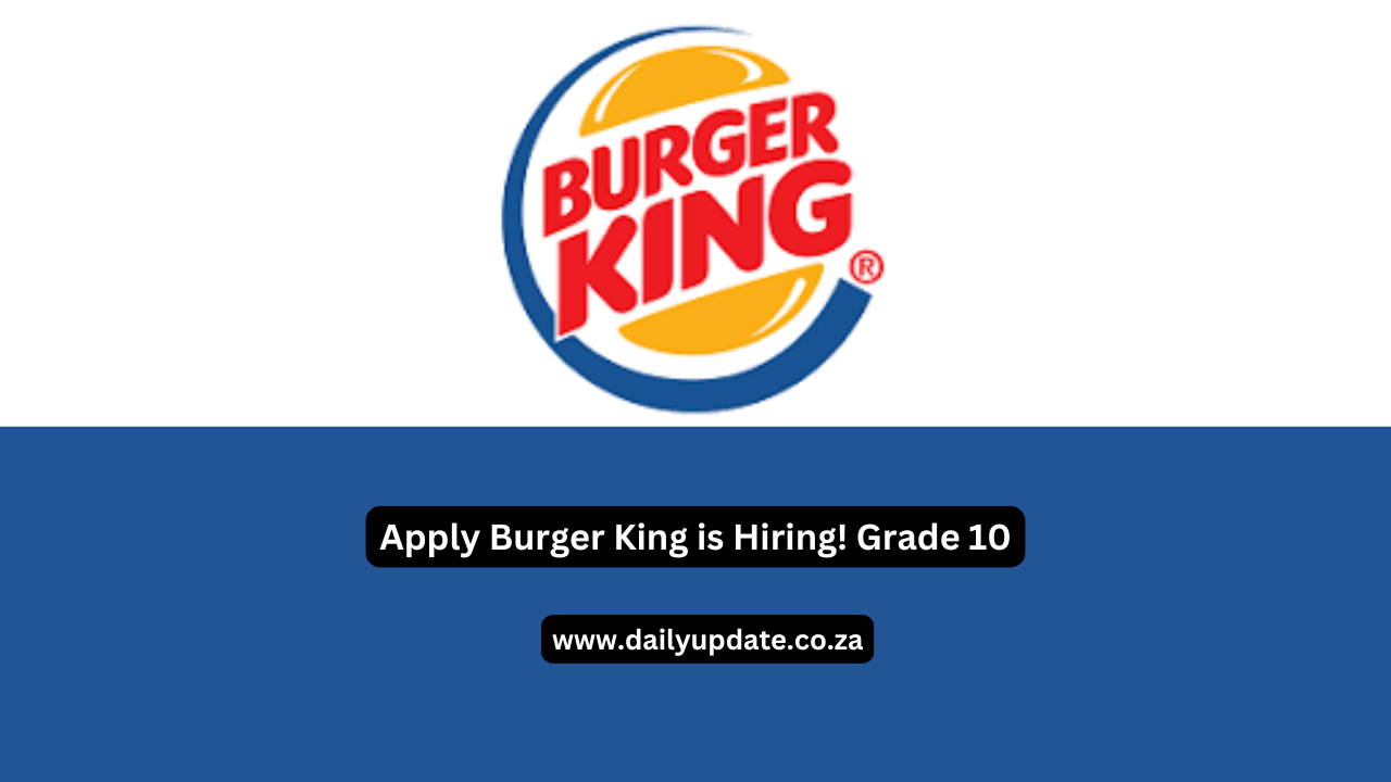 🍔 Apply Now: Burger King is Hiring in 2024! | No Matric Needed – Grade 10 Welcome