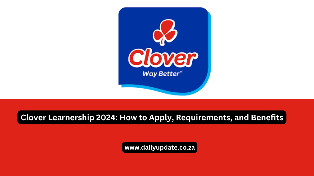 Clover Learnership 2024: How to Apply, Requirements, and Benefits