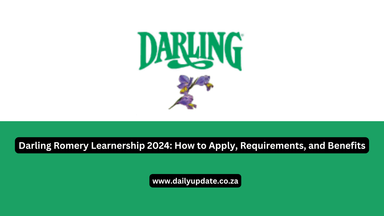 Darling Romery Learnership 2024: How to Apply, Requirements, and Benefits