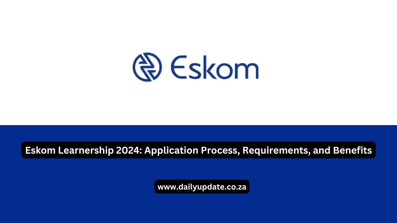 Eskom Learnership 2024 Application Process, Requirements, and Benefits