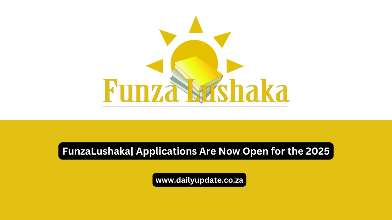 FunzaLushaka| Applications Are Now Open for the 2025