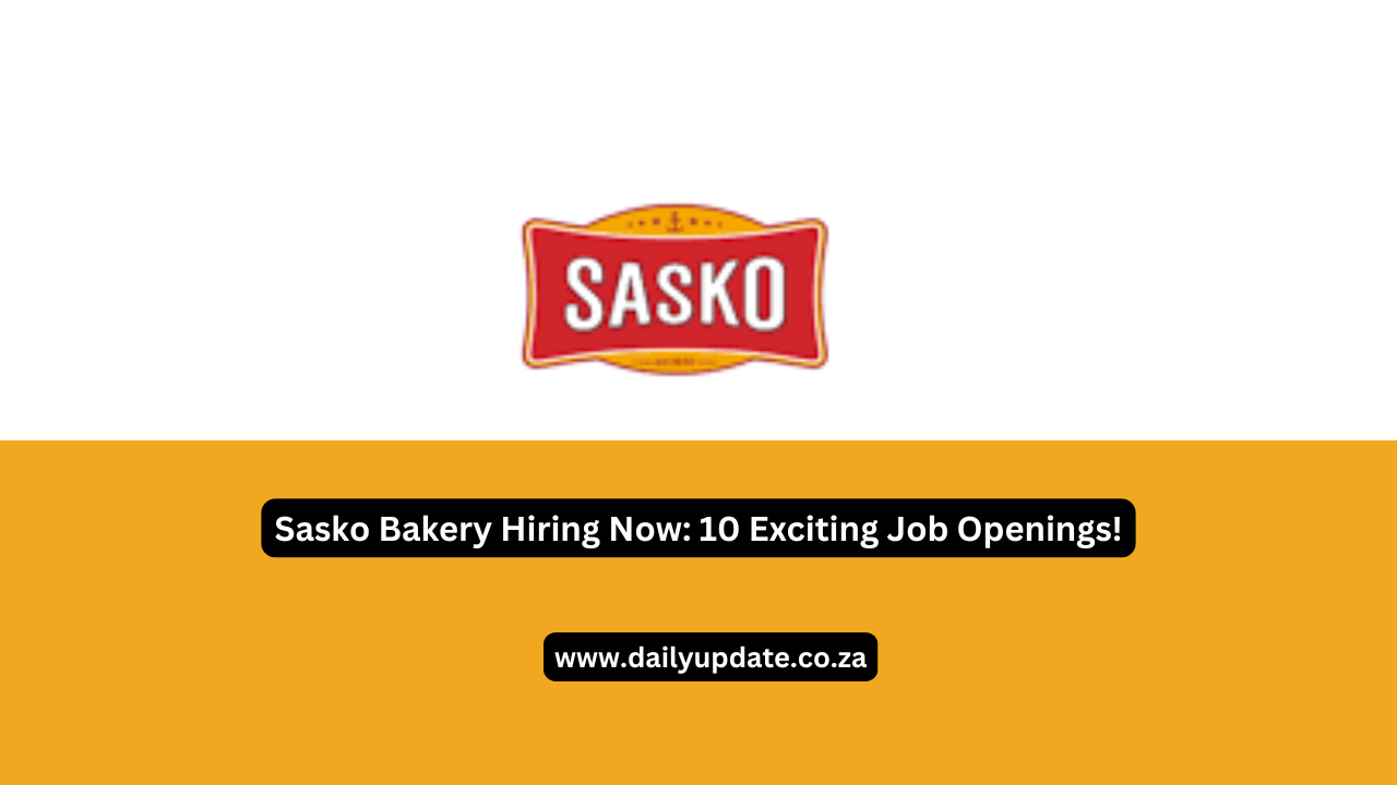 Sasko Bakery Hiring Now: 10 Exciting Job Openings!