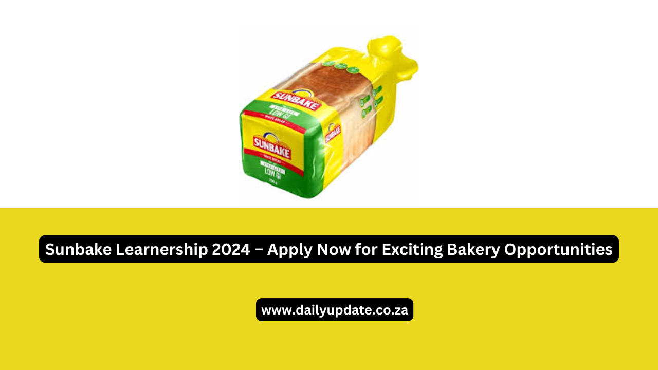 Sunbake Learnership 2024 – Apply Now for Exciting Bakery Opportunities