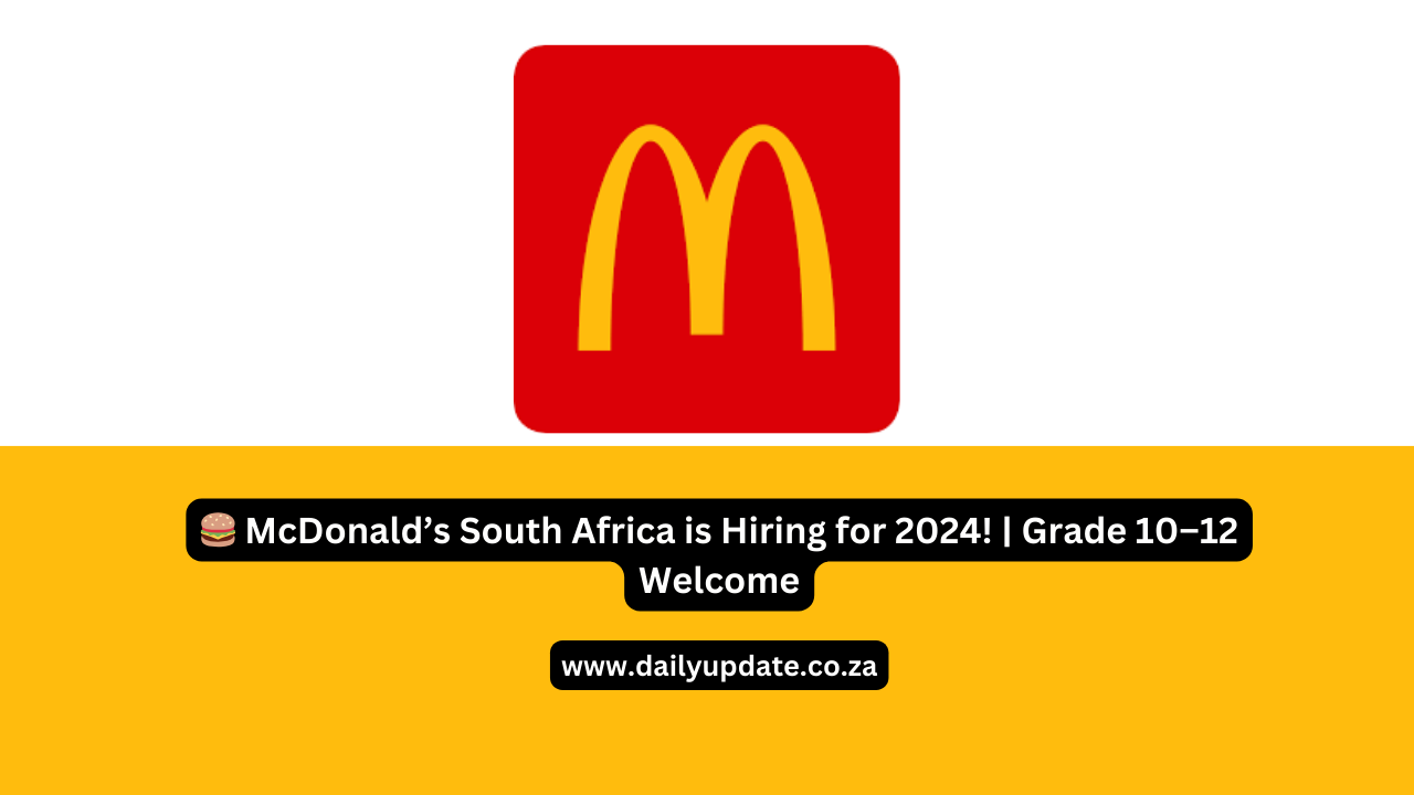 🍔 McDonald’s South Africa is Hiring for 2024! Grade 10–12 