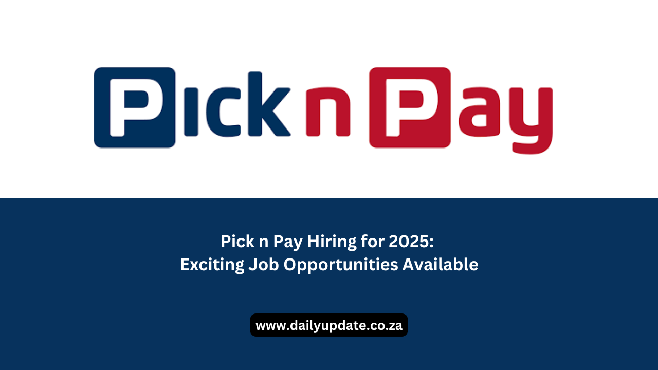 Pick n Pay Hiring for 2025: Exciting Job Opportunities Available