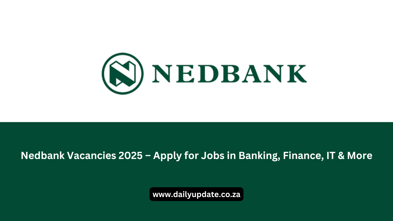 Nedbank Vacancies 2025 – Apply for Jobs in Banking, Finance, IT & More