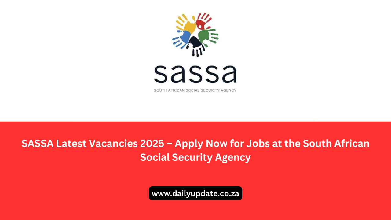 SASSA Latest Vacancies 2025 – Apply Now for Jobs at the South African Social Security Agency
