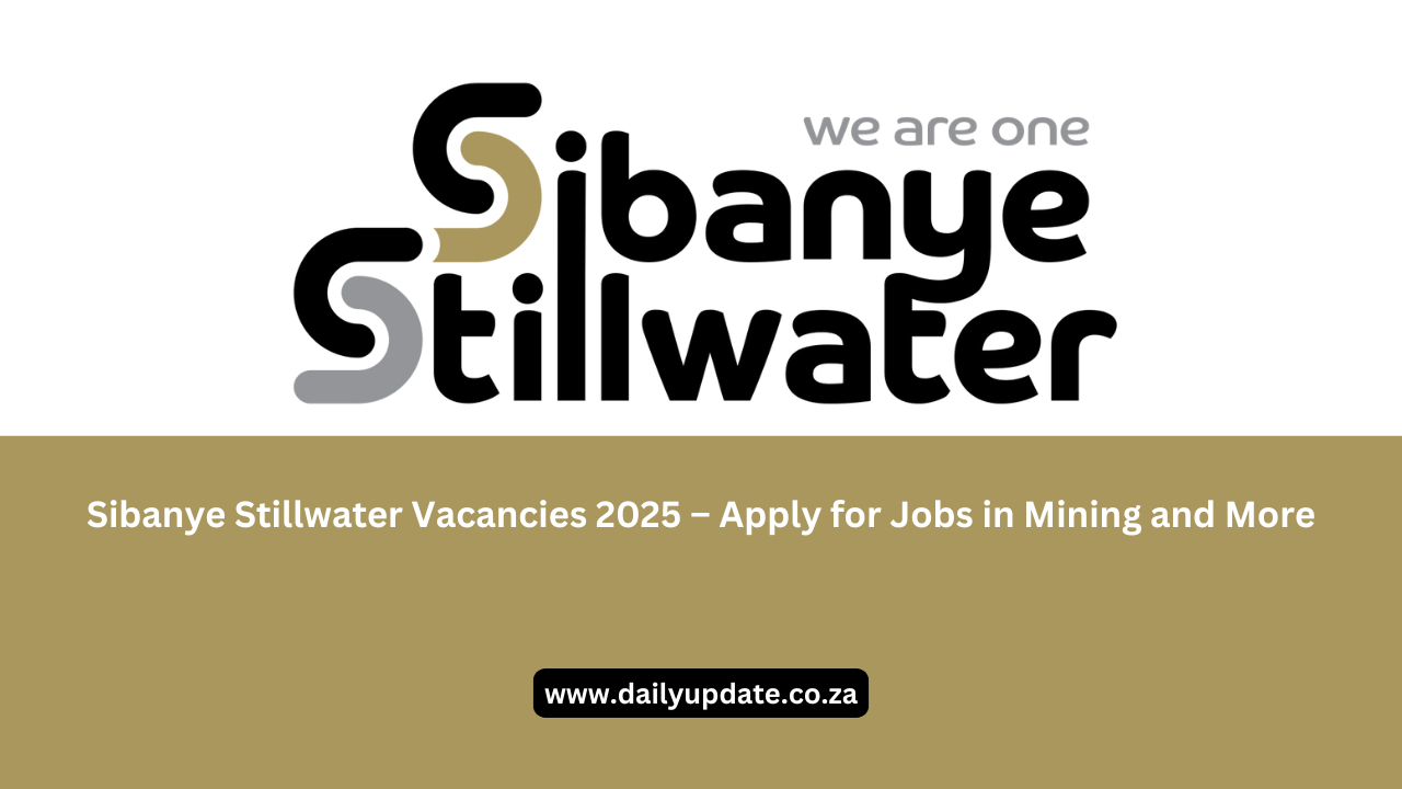 Sibanye Stillwater Vacancies 2025 – Apply for Jobs in Mining and More