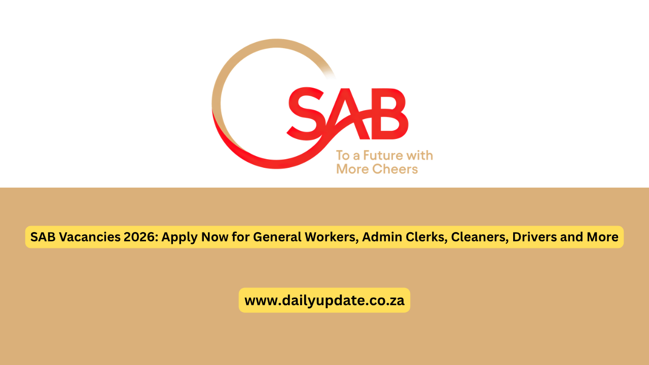 SAB Vacancies 2026: Apply Now for General Workers, Admin Clerks, Cleaners, Drivers and More