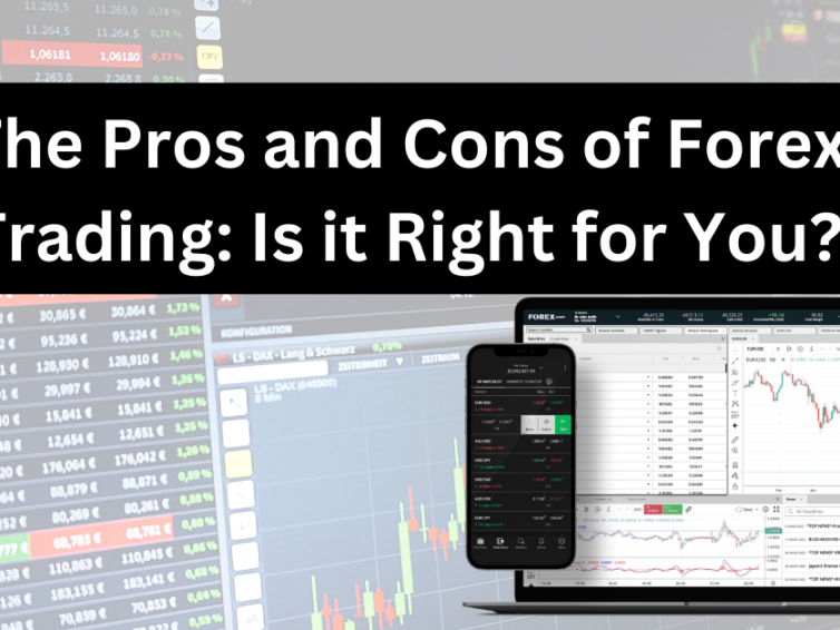The Pros and Cons of Forex Trading: Is it Right for You?